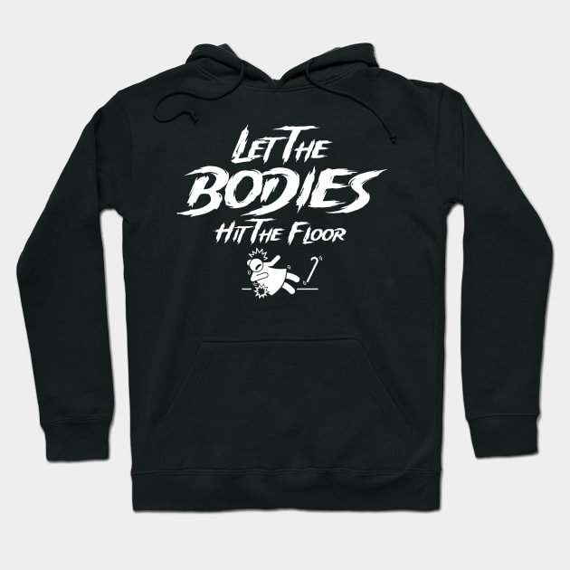 Let The Bodies Hit The Floor Hoodie by Norzeatic